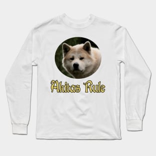 Akitas Rule Long Sleeve T-Shirt